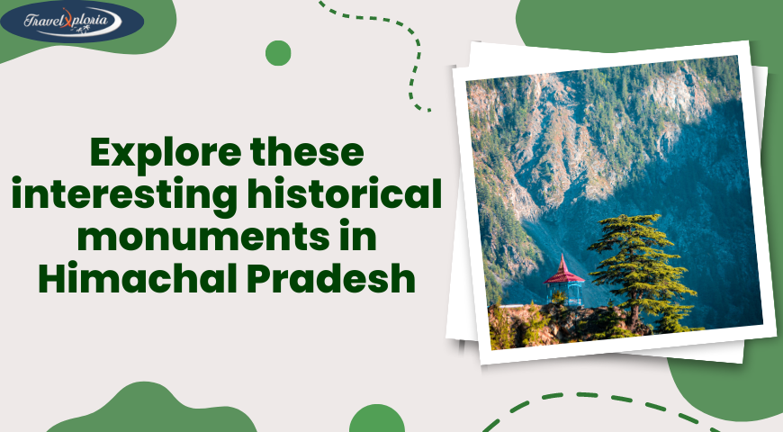 – Explore These Interesting Historical Monuments In Himachal Pradesh