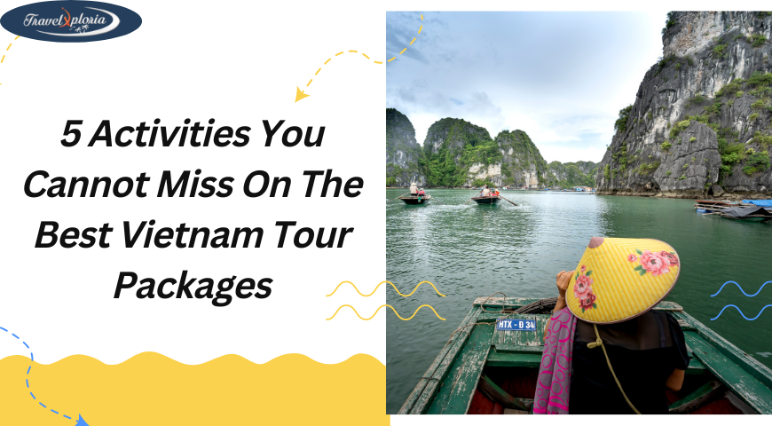 5 Activities You Cannot Miss On The Best Vietnam Tour Packages