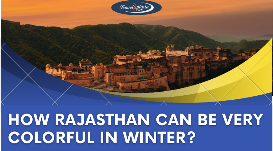 How Rajasthan Can Be Very Colorful In Winter?