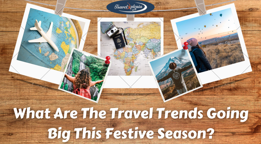 What Are The Travel Trends Going Big This Festive Season?