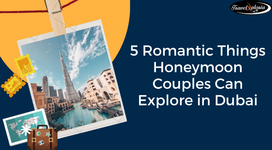 5 Romantic Things Honeymoon Couples Can Explore In Dubai