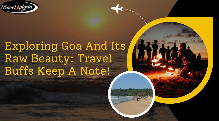 Exploring Goa And Its Raw Beauty: Travel Buffs Keep A Note!