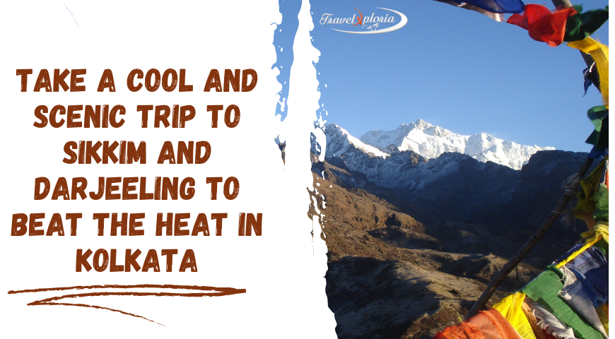 Take a Cool and Scenic Trip to Sikkim and Darjeeling to Beat the Heat in Kolkata